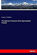 The Operative Treatment of the Hypertrophied Prost
