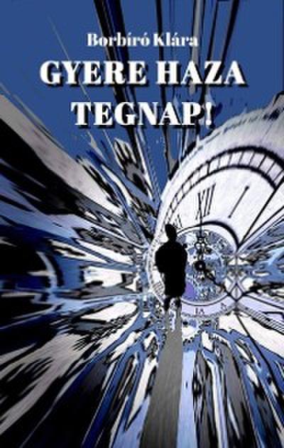 Gyere haza tegnap!