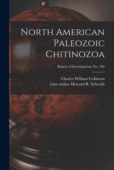North American Paleozoic Chitinozoa; Report of Investigations No. 186