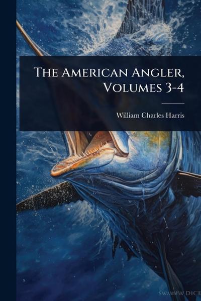 The American Angler, Volumes 3-4