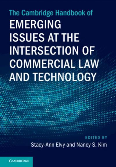 Cambridge Handbook of Emerging Issues at the Intersection of Commercial Law and Technology
