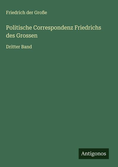 Politische Correspondenz Friedrichs des Grossen