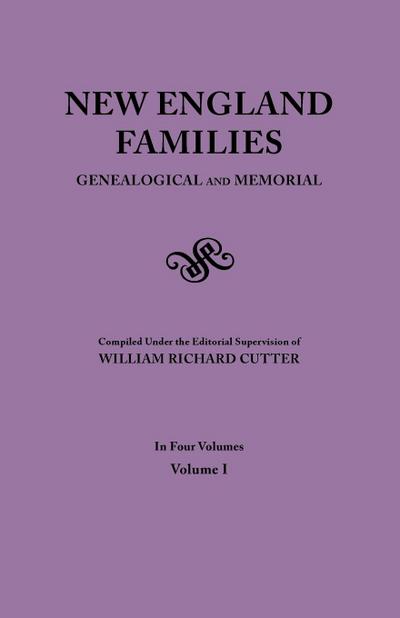 New England Families. Genealogical and Memorial. 1913 Edition. in Four Volumes. Volume I