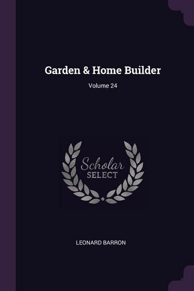 Garden & Home Builder; Volume 24