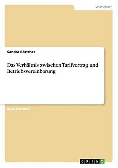 Das Verhältnis zwischen Tarifvertrag und Betriebsvereinbarung