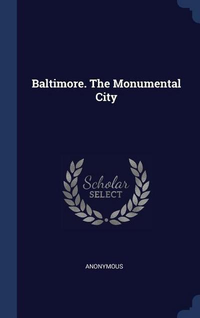 Baltimore. The Monumental City