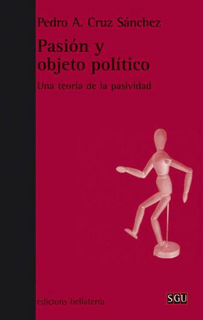 Pasión y objeto político : una teoría de la pasividad