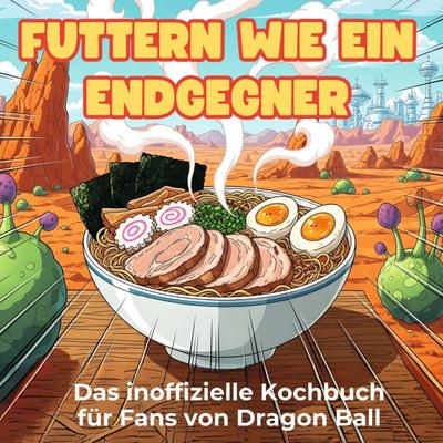 Das inoffizielle Kochbuch für Fans von Dragon Ball