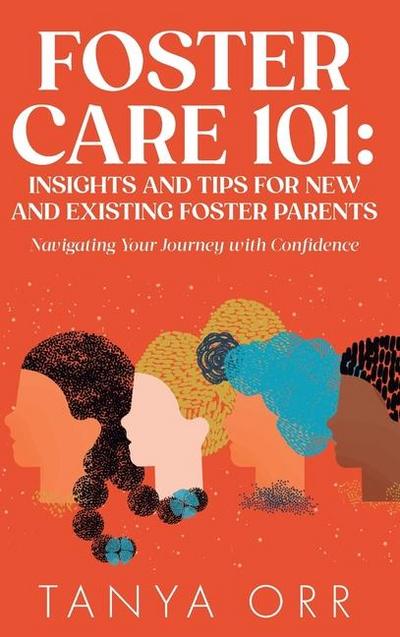 Foster Care 101 Insights and Tips for New and Existing Foster Parents - Navigating Your Journey with Confidence