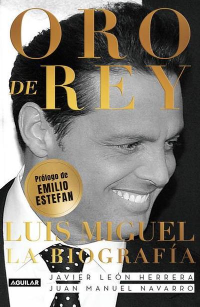 Oro de Rey. Luis Miguel, La Biografía / King’s Gold. Luis Miguel, the Biography