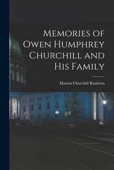 Memories of Owen Humphrey Churchill and His Family