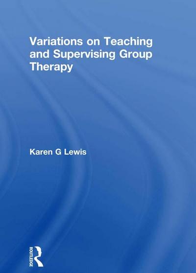 Variations on Teaching and Supervising Group Therapy