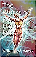 The Works of William Harvey M.D. / Translated from the Latin with a life of the author