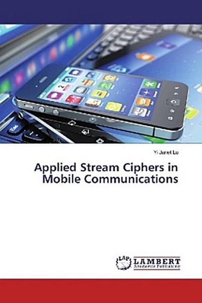 Applied Stream Ciphers in Mobile Communications