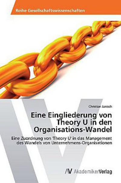 Eine Eingliederung von Theory U in den Organisations-Wandel