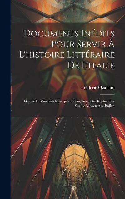 Documents Inédits Pour Servir À L’histoire Littéraire De L’italie: Depuis Le Viiie Siècle Jusqu’au Xiiie, Avec Des Recherches Sur Le Moyen Âge Italien