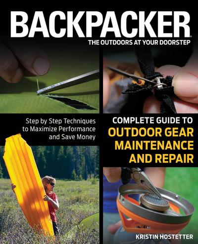 Backpacker Magazine’s Complete Guide to Outdoor Gear Maintenance and Repair