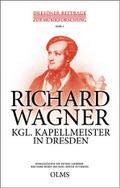 Richard Wagner - Kgl. Kapellmeister in Dresden