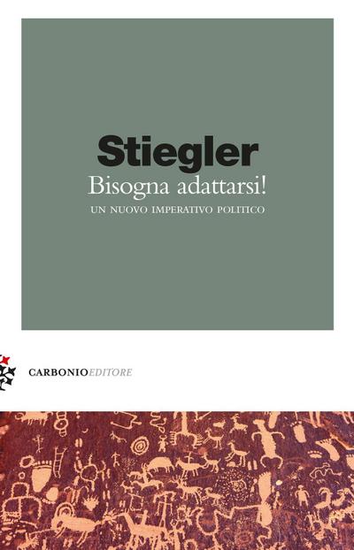 Stiegler, B: Bisogna adattarsi. Un nuovo imperativo politico