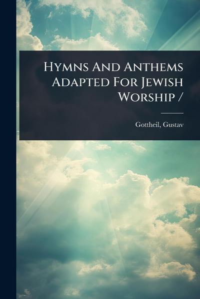 Hymns And Anthems Adapted For Jewish Worship /