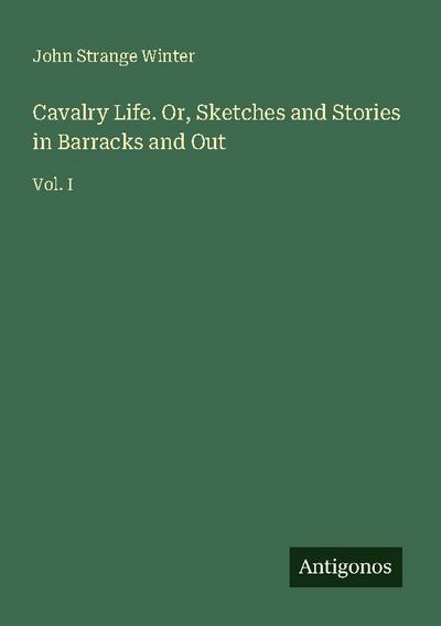 Cavalry Life. Or, Sketches and Stories in Barracks and Out