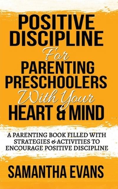 POSITIVE DISCIPLINE FOR PARENTING PRESCHOOLERS WITH YOUR HEART & MIND