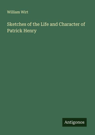 Sketches of the Life and Character of Patrick Henry