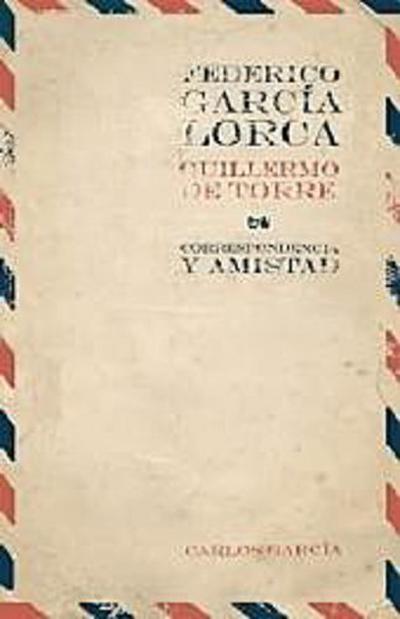 Federico García Lorca, Guillermo de Torre : correspondencia y amistad