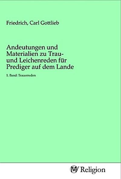 Andeutungen und Materialien zu Trau- und Leichenreden für Prediger auf dem Lande