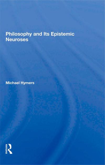 Philosophy And Its Epistemic Neuroses