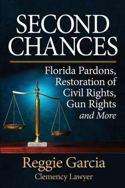 Second Chances: Florida Pardons, Restoration of Civil Rights, Gun Rights and More