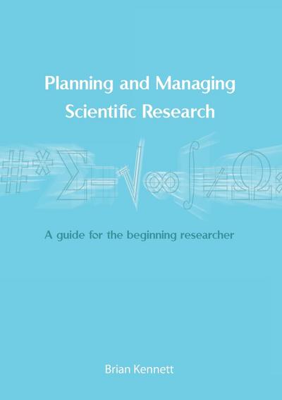 Planning and Managing Scientific Research: A guide for the beginning researcher