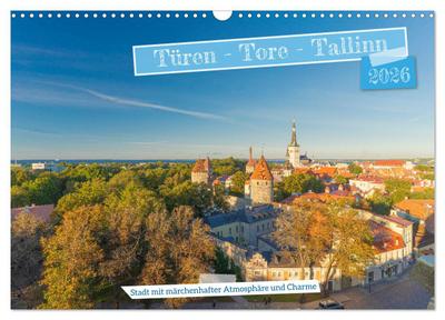 Türen-Tore-Tallinn, Stadt mit märchenhafter Atmosphäre und Charme (Wandkalender 2026 DIN A3 quer), CALVENDO Monatskalender