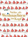 Nichts als Weihnachten im Kopf: Geschichten und Ge