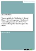 Warum gefällt die Nützlichkeit? - David Humes Betrachtungen zur Nützlichkeit sozialer Tugenden in Abschnitt V der "Untersuchung über die Prinzipien der Moral"
