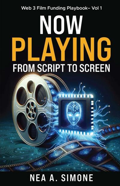 Now Playing From Script to Screen Web 3 Film Funding Playbook Vol. 1