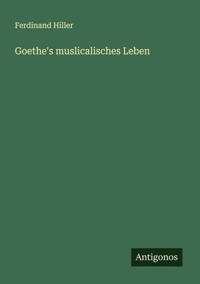 Goethe’s muslicalisches Leben
