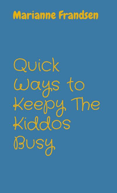 Quick Ways to Keepy The Kiddos Busy