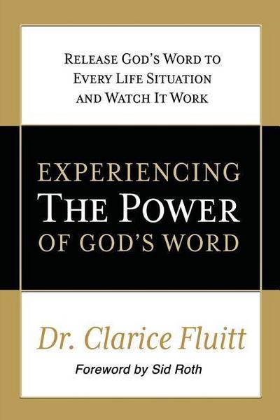 Experiencing the Power of God’s Word: Release God’s Word to Every Life Situation and Watch It Work