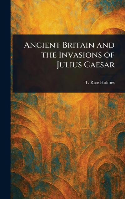 Ancient Britain and the Invasions of Julius Caesar