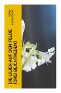 Die Lilien auf dem Felde (Drei Beichtreden)