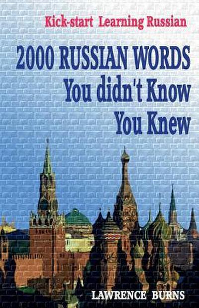Kick-start Learning Russian: 2000 RUSSIAN Words You didn’t Know You Knew
