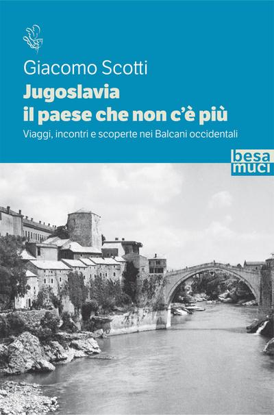Jugoslavia, il paese che non c’è più. Viaggi, incontri e scoperte nei Balcani occidentali
