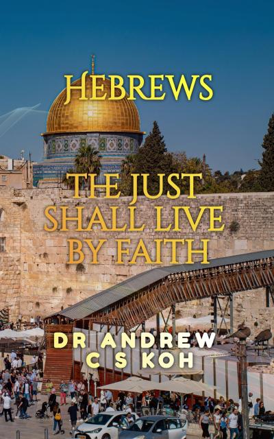 Hebrews: the Just Shall Live by Faith (Non Pauline and General Epistles, #1)