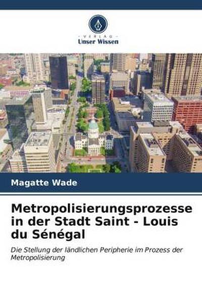 Metropolisierungsprozesse in der Stadt Saint - Louis du Sénégal