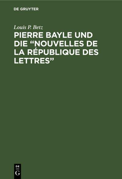 Pierre Bayle und die "Nouvelles de la République des Lettres"