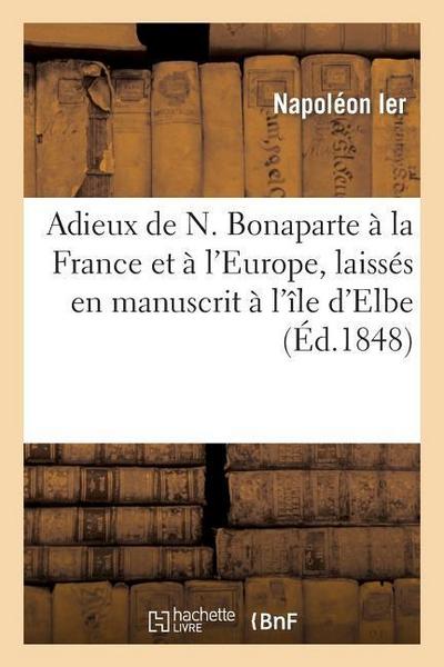 Adieux de N. Bonaparte À La France Et À l’Europe, Laissés En Manuscrit À l’Île d’Elbe, À Son Départ: , En 1815