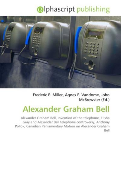 Alexander Graham Bell - Frederic P Miller