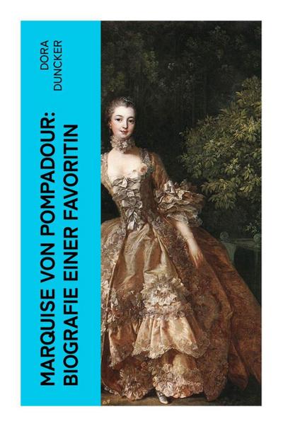 Marquise von Pompadour: Biografie einer Favoritin