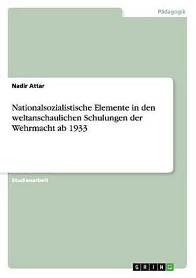 Nationalsozialistische Elemente in den weltanschaulichen Schulungen der Wehrmacht ab 1933